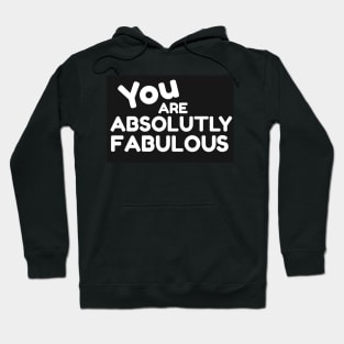 You Are Absolutely Fabulous Hoodie